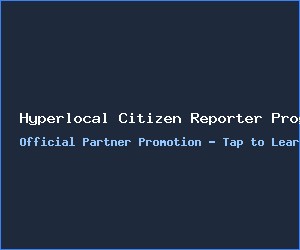 Hyperlocal Citizen Reporter Program