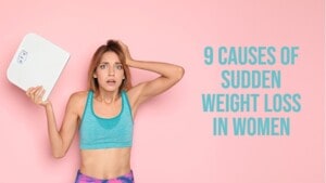 9 causes of sudden weight loss in women